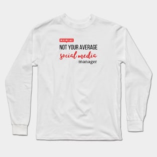 Not your average social media manager Long Sleeve T-Shirt
